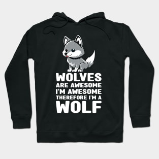 Funny Wolves Are Awesome I'm Awesome Therefore I'm a Wolf Hoodie